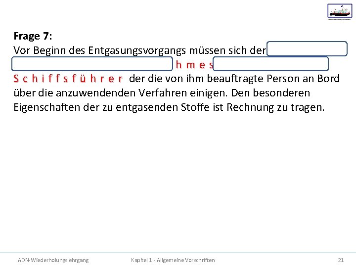 Frage 7: Vor Beginn des Entgasungsvorgangs müssen sich der V e r t r