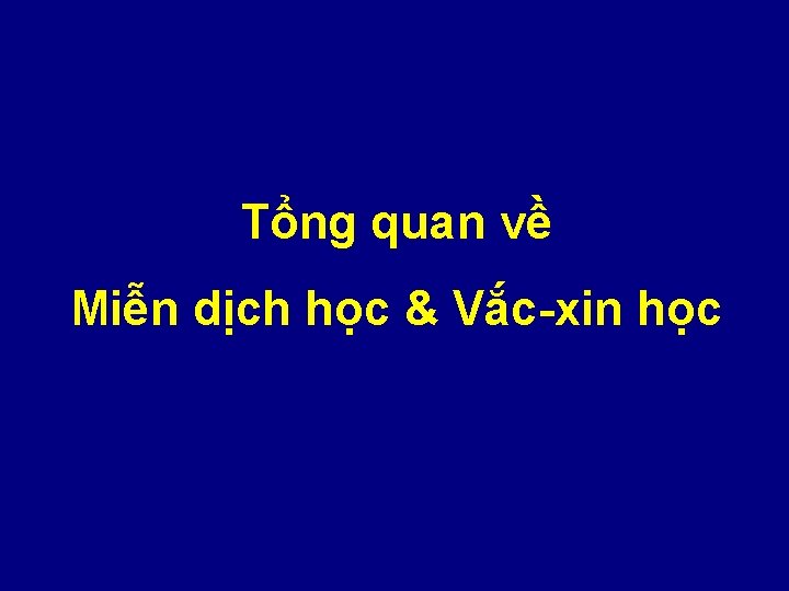 Tổng quan về Miễn dịch học & Vắc-xin học 