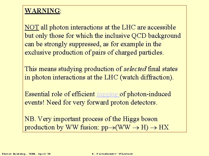 WARNING: NOT all photon interactions at the LHC are accessible but only those for