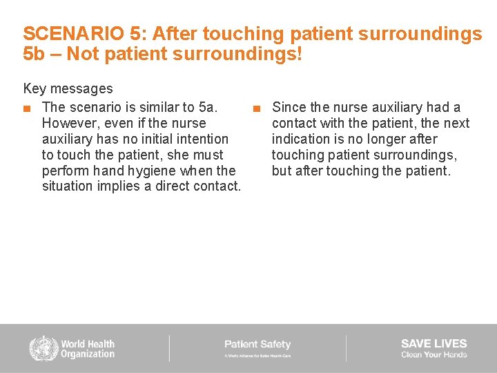 SCENARIO 5: After touching patient surroundings 5 b – Not patient surroundings! Key messages