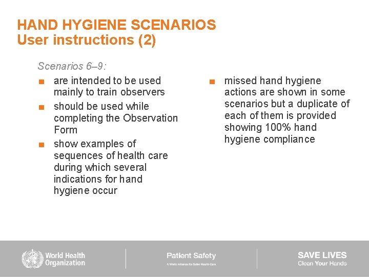 HAND HYGIENE SCENARIOS User instructions (2) Scenarios 6– 9: ■ are intended to be