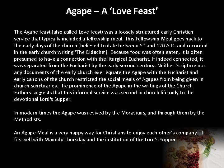 Agape – A ‘Love Feast’ The Agape feast (also called Love feast) was a