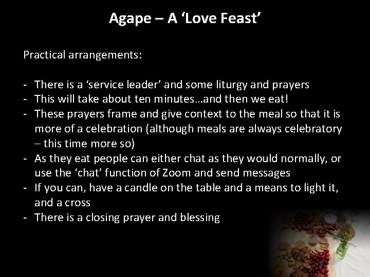 Agape – A ‘Love Feast’ Practical arrangements: - There is a ‘service leader’ and