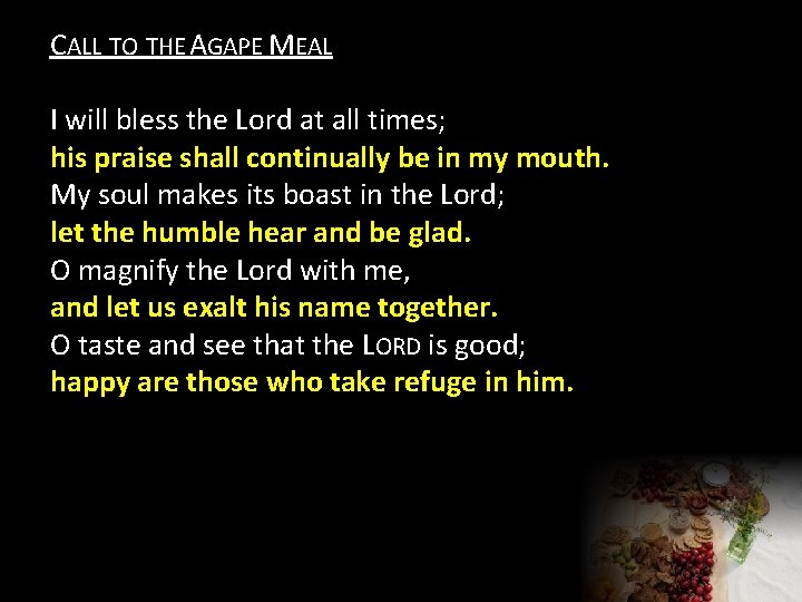 CALL TO THE AGAPE MEAL I will bless the Lord at all times; his
