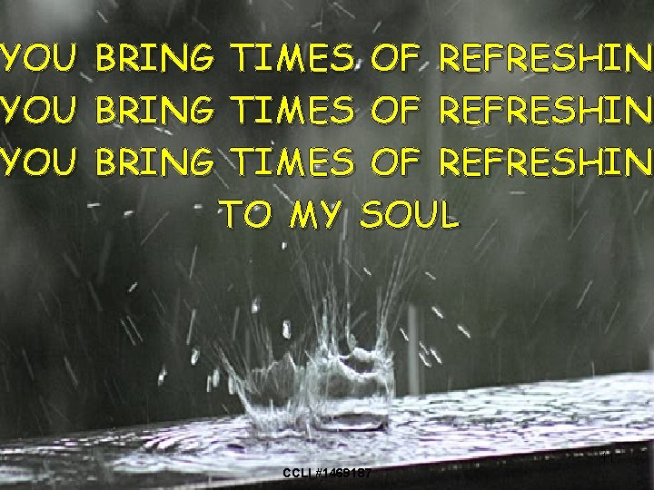 YOU YOU BRING TIMES OF REFRESHING REFRESHIN TO MY SOUL 11 CCLI #1469187 