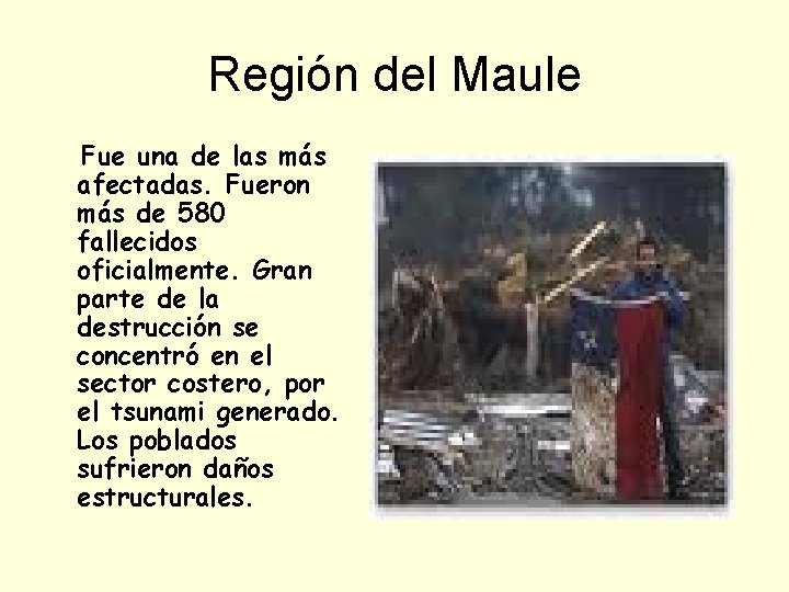 Región del Maule Fue una de las más afectadas. Fueron más de 580 fallecidos
