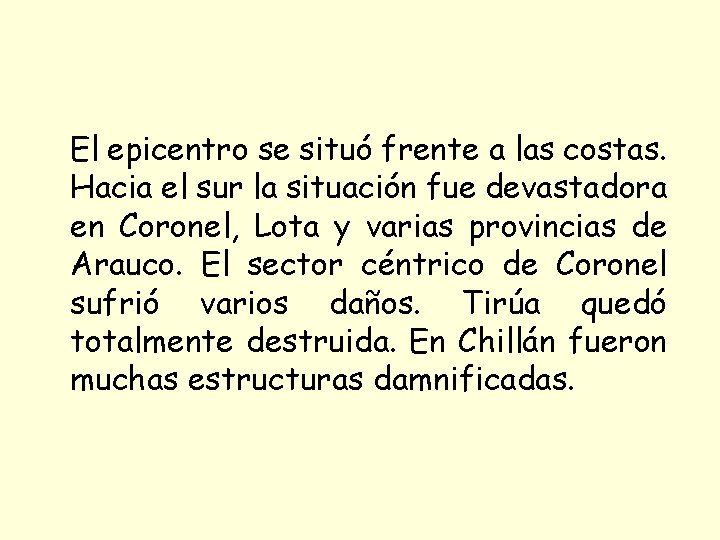 El epicentro se situó frente a las costas. Hacia el sur la situación fue