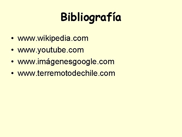 Bibliografía • • www. wikipedia. com www. youtube. com www. imágenesgoogle. com www. terremotodechile.