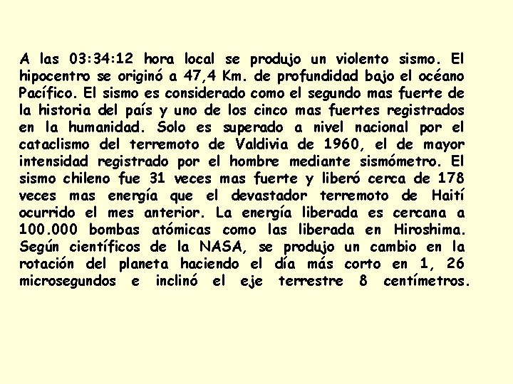 A las 03: 34: 12 hora local se produjo un violento sismo. El hipocentro