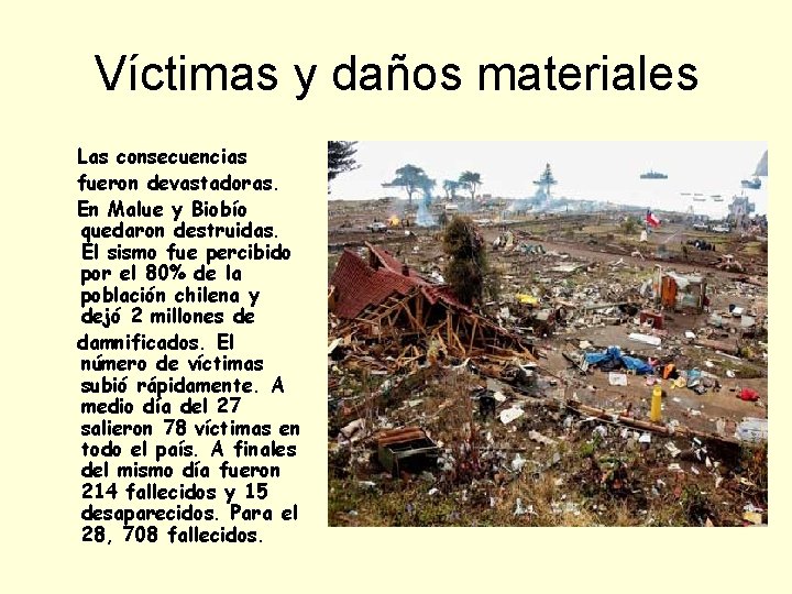 Víctimas y daños materiales Las consecuencias fueron devastadoras. En Malue y Biobío quedaron destruidas.