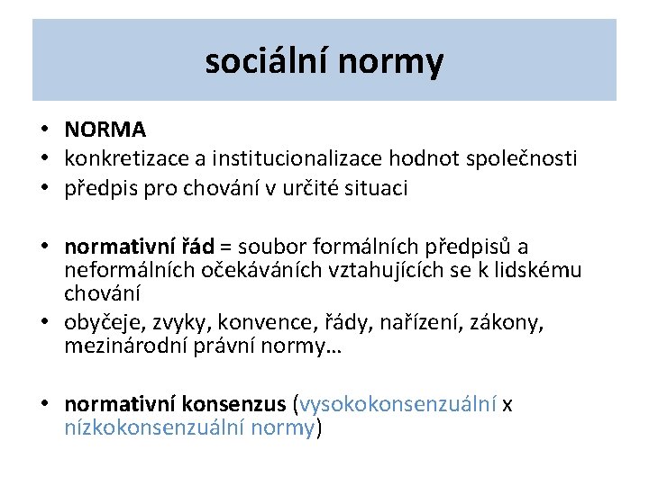 sociální normy • NORMA • konkretizace a institucionalizace hodnot společnosti • předpis pro chování