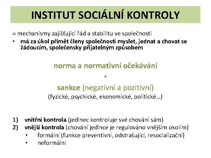 INSTITUT SOCIÁLNÍ KONTROLY = mechanismy zajišťující řád a stabilitu ve společnosti • má za