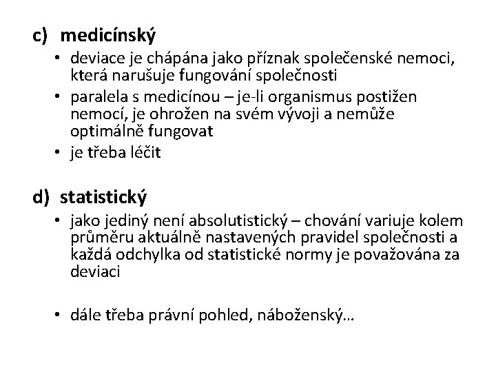 c) medicínský • deviace je chápána jako příznak společenské nemoci, která narušuje fungování společnosti