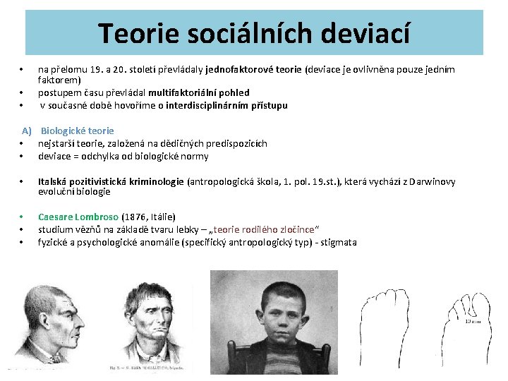 Teorie sociálních deviací • • • na přelomu 19. a 20. století převládaly jednofaktorové