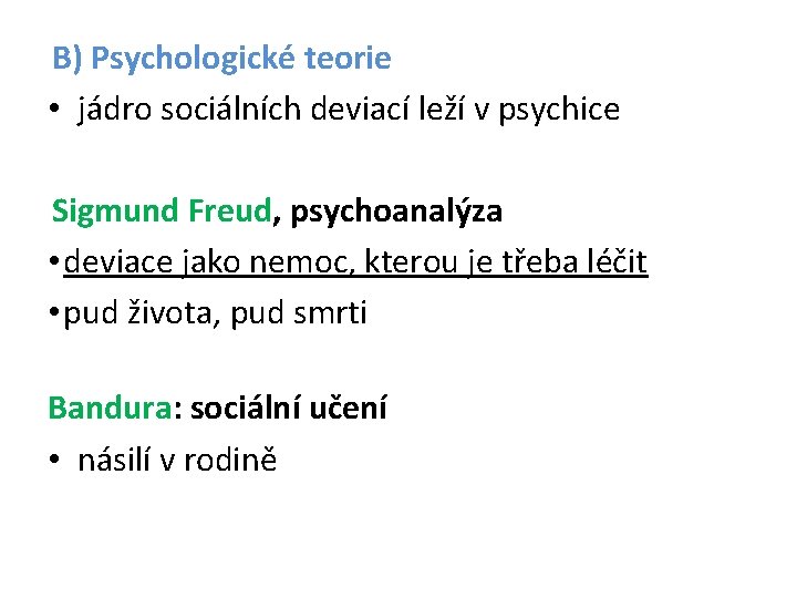 B) Psychologické teorie • jádro sociálních deviací leží v psychice Sigmund Freud, psychoanalýza •