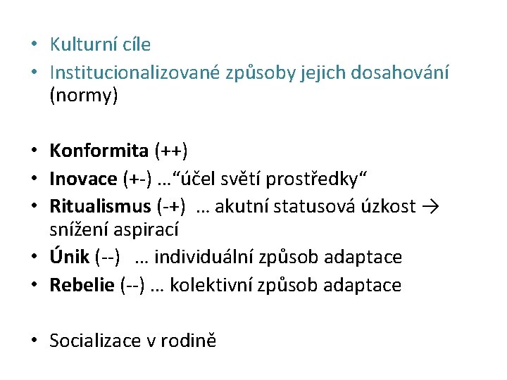  • Kulturní cíle • Institucionalizované způsoby jejich dosahování (normy) • Konformita (++) •