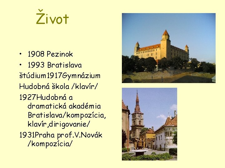 Život • 1908 Pezinok • 1993 Bratislava štúdium 1917 Gymnázium Hudobná škola /klavír/ 1927