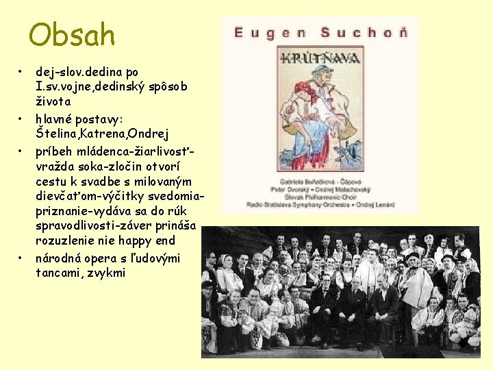 Obsah • • dej-slov. dedina po I. sv. vojne, dedinský spôsob života hlavné postavy: