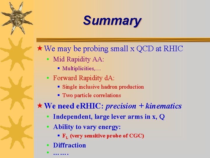 Summary « We may be probing small x QCD at RHIC • Mid Rapidity