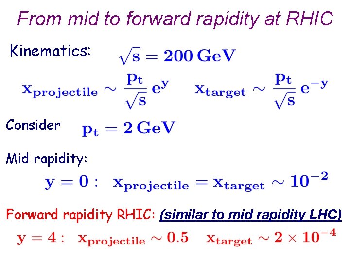 From mid to forward rapidity at RHIC Kinematics: Consider Mid rapidity: Forward rapidity RHIC: