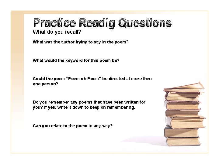 Practice Readig Questions What do you recall? What was the author trying to say