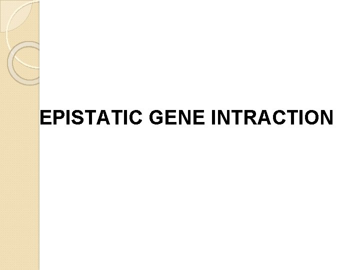 EPISTATIC GENE INTRACTION 