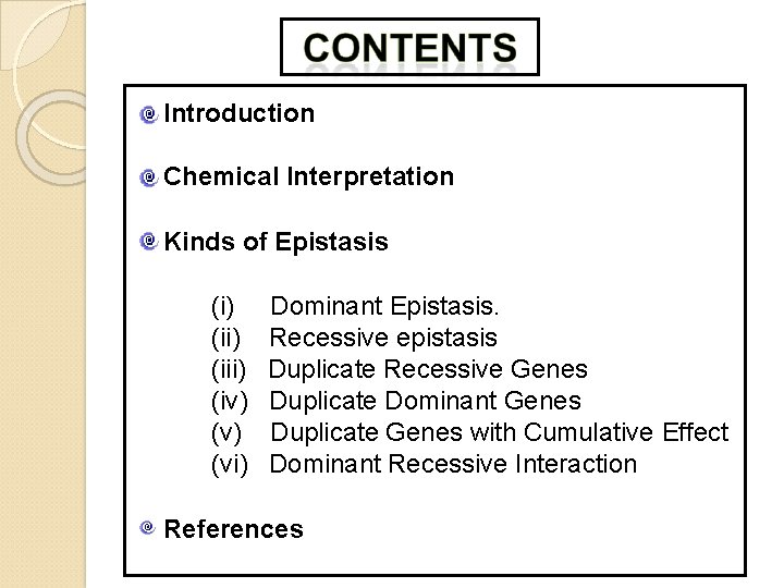 Introduction Chemical Interpretation Kinds of Epistasis (і) (iii) (iv) (vi) Dominant Epistasis. Recessive epistasis