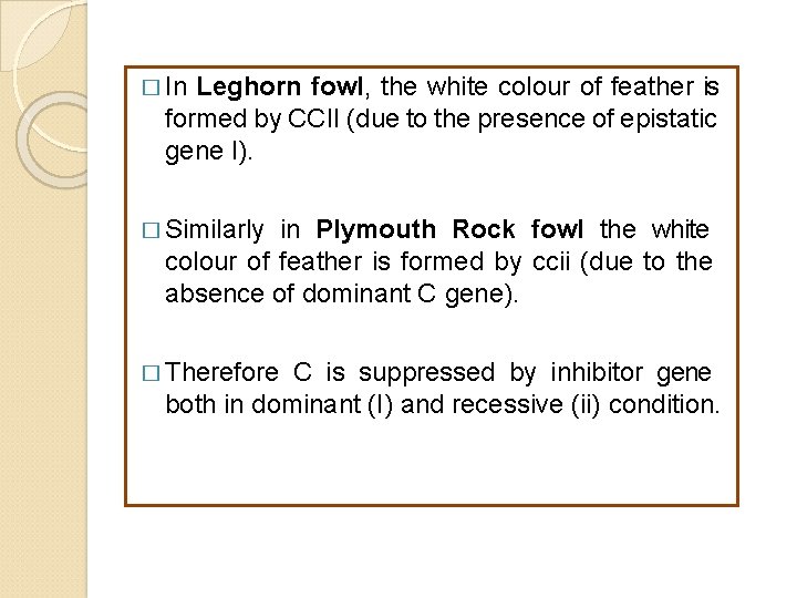 � In Leghorn fowl, the white colour of feather is formed by CCII (due