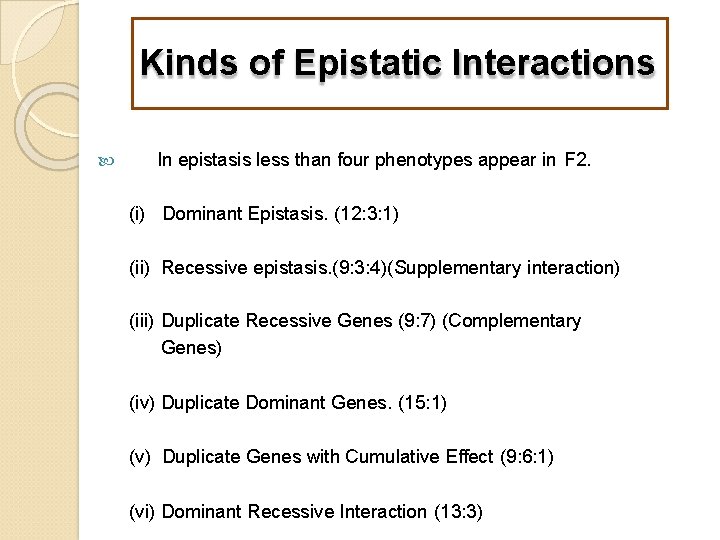 Kinds of Epistatic Interactions In epistasis less than four phenotypes appear in F 2.