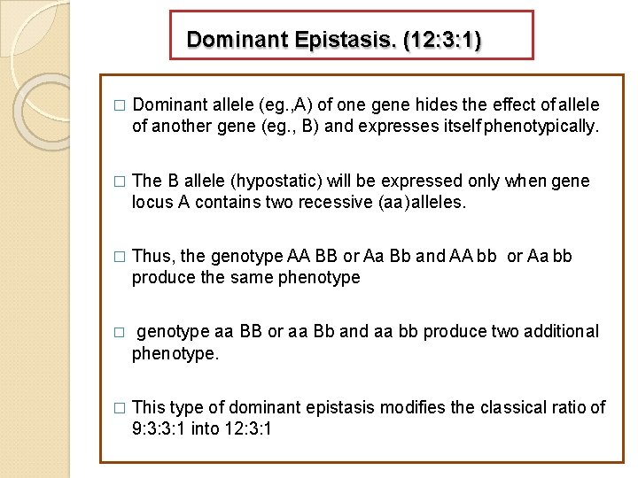 Dominant Epistasis. (12: 3: 1) � Dominant allele (eg. , A) of one gene