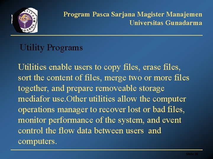 Program Pasca Sarjana Magister Manajemen Universitas Gunadarma Utility Programs Utilities enable users to copy