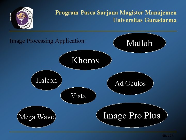 Program Pasca Sarjana Magister Manajemen Universitas Gunadarma Image Processing Application: Matlab Khoros Halcon Ad