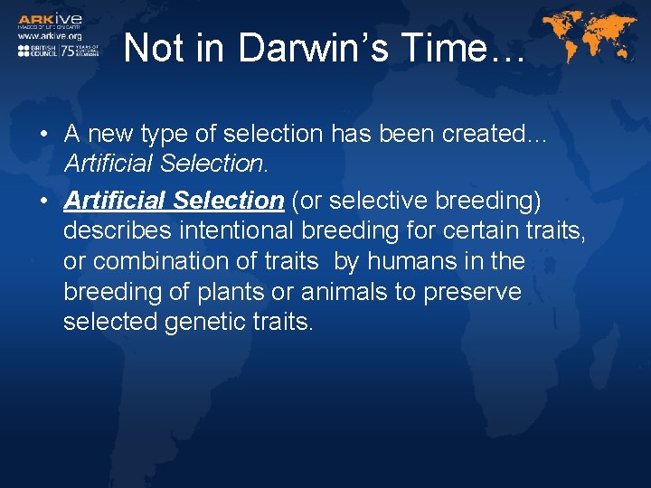 Not in Darwin’s Time… • A new type of selection has been created… Artificial