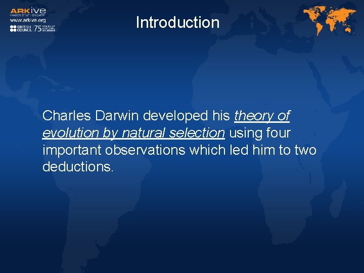 Introduction Charles Darwin developed his theory of evolution by natural selection using four important