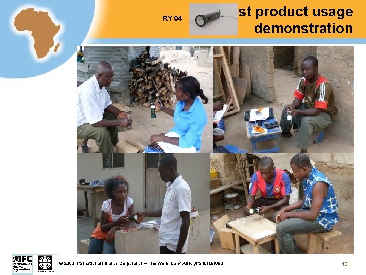 RY 04 Test product usage demonstration GHANA © 2008 International Finance Corporation – The