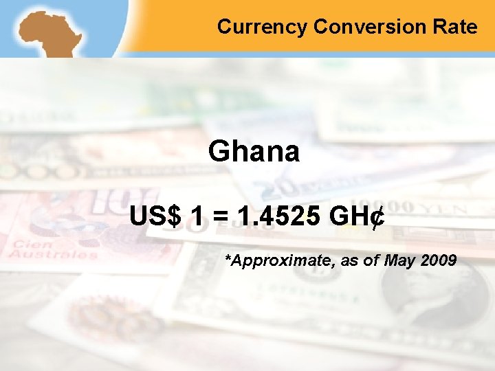 Currency Conversion Rate Ghana US$ 1 = 1. 4525 GH¢ *Approximate, as of May