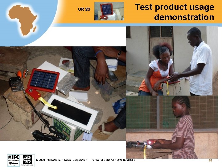 UR 83 Test product usage demonstration GHANA © 2008 International Finance Corporation – The