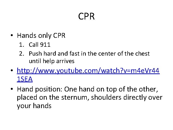CPR • Hands only CPR 1. Call 911 2. Push hard and fast in CPR • Hands only CPR 1. Call 911 2. Push hard and fast in