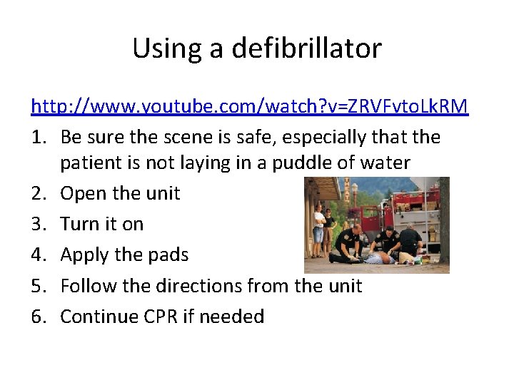 Using a defibrillator http: //www. youtube. com/watch? v=ZRVFvto. Lk. RM 1. Be sure the Using a defibrillator http: //www. youtube. com/watch? v=ZRVFvto. Lk. RM 1. Be sure the