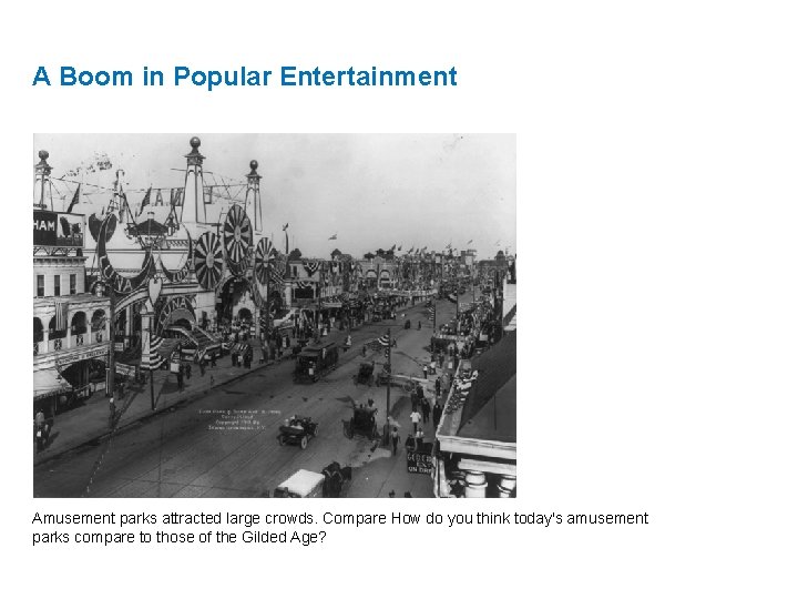 A Boom in Popular Entertainment Amusement parks attracted large crowds. Compare How do you
