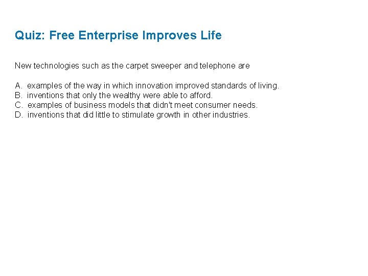Quiz: Free Enterprise Improves Life New technologies such as the carpet sweeper and telephone