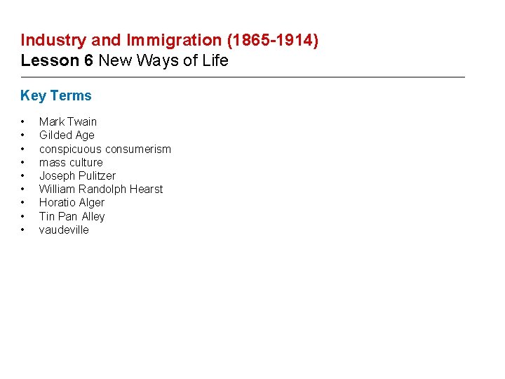 Industry and Immigration (1865 -1914) Lesson 6 New Ways of Life Key Terms •