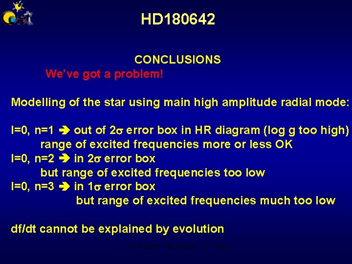 HD 180642 CONCLUSIONS We’ve got a problem! Modelling of the star using main high