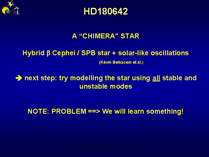 HD 180642 A “CHIMERA” STAR Hybrid Cephei / SPB star + solar-like oscillations (Kévin