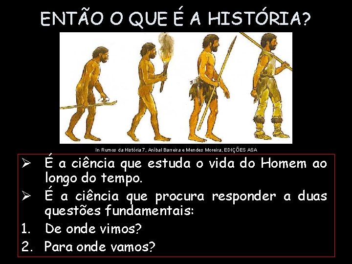 ENTÃO O QUE É A HISTÓRIA? In Rumos da História 7, Aníbal Barreira e