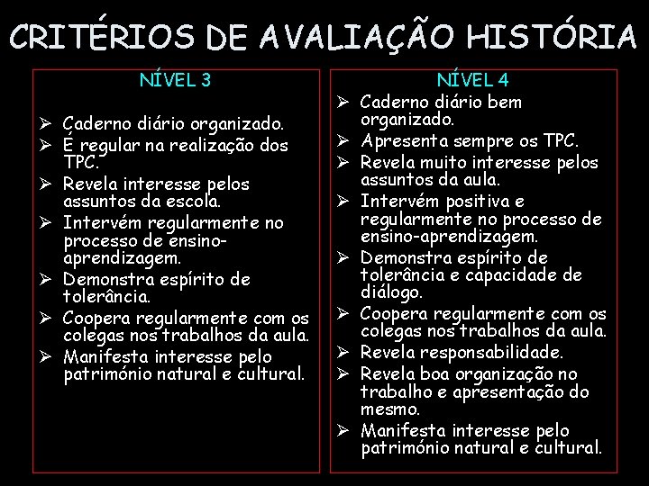 CRITÉRIOS DE AVALIAÇÃO HISTÓRIA NÍVEL 3 Ø Caderno diário organizado. Ø É regular na