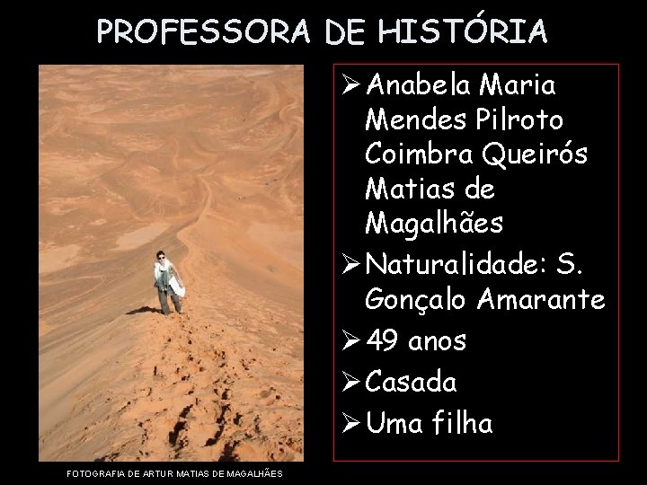 PROFESSORA DE HISTÓRIA Ø Anabela Maria Mendes Pilroto Coimbra Queirós Matias de Magalhães Ø