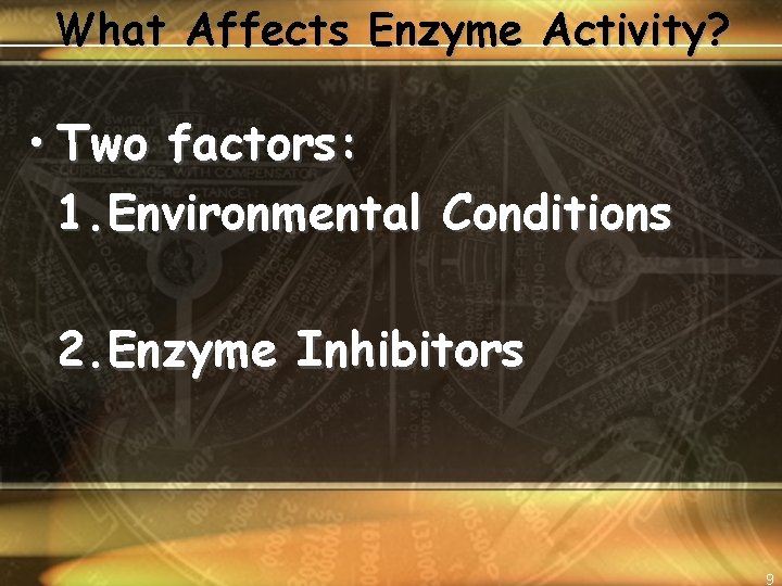 What Affects Enzyme Activity? • Two factors: 1. Environmental Conditions 2. Enzyme Inhibitors 9
