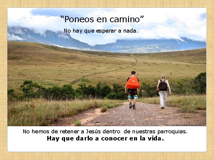 “Poneos en camino” No hay que esperar a nada. No hemos de retener a “Poneos en camino” No hay que esperar a nada. No hemos de retener a