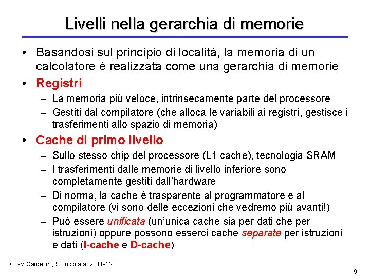 Livelli nella gerarchia di memorie • Basandosi sul principio di località, la memoria di